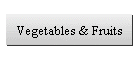 Vegetables & Fruits